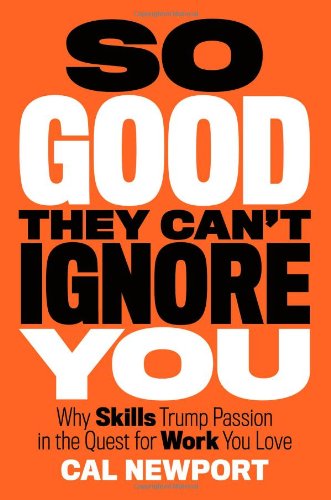 So Good They Can't Ignore You by Cal Newport