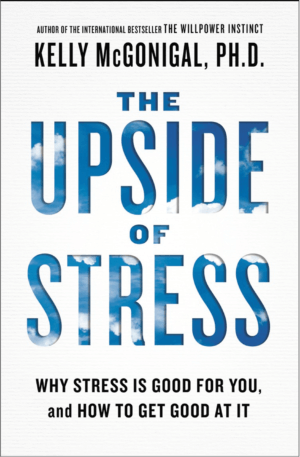 The Upside of Stress by Kelly McGonigal